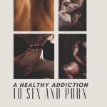 A Healthy Addiction to Sex and Porn David Earl
